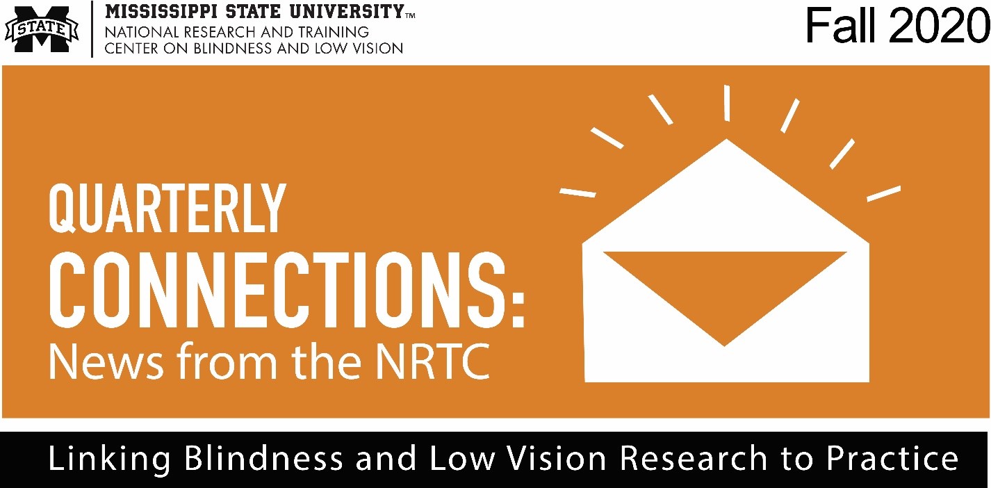 MSU NRTC logo, text “Quarterly Connections: News from the NRTC” on orange background with open envelope graphic; text “Fall 2020,” and “Linking Blindness and Low Vision Research to Practice” 
